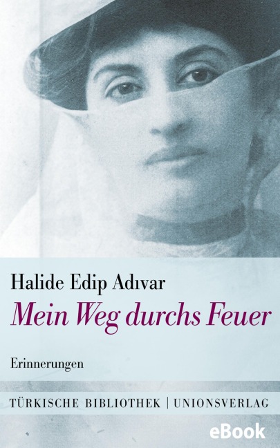 Mein Weg durchs Feuer - Halide Edip Adivar