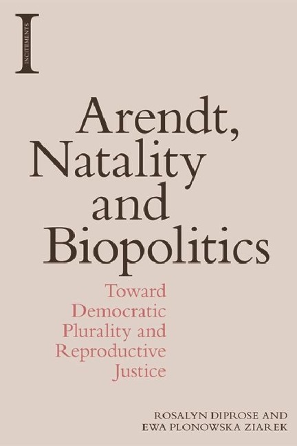 Arendt, Natality and Biopolitics - Rosalyn Diprose, Ewa Plonowska Ziarek