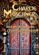 Cover-Bild zum Titel 'Charlie Moschner und der König von Scheißegalien' von 'Karsten Gläntz'