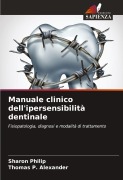 Cover-Bild zum Titel 'Manuale clinico dell'ipersensibilità dentinale' von 'Sharon Philip, Thomas P. Alexander'