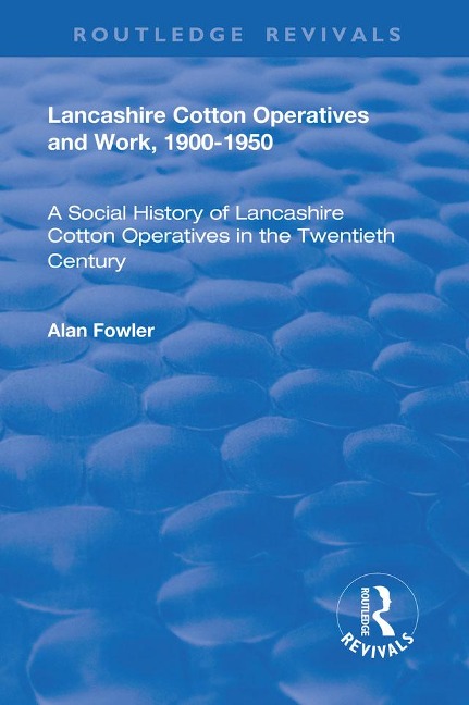 Lancashire Cotton Operatives and Work, 1900-1950 - Alan Fowler