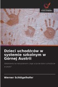 Cover-Bild zum Titel 'Dzieci uchod¿ców w systemie szkolnym w Górnej Austrii' von 'Werner Schlögelhofer'