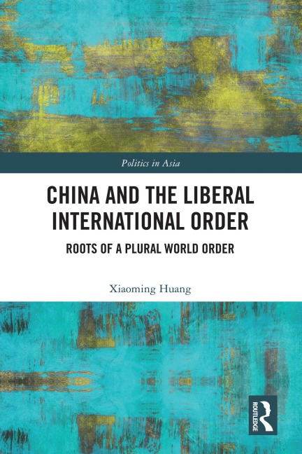 China and the Liberal International Order - Xiaoming Huang