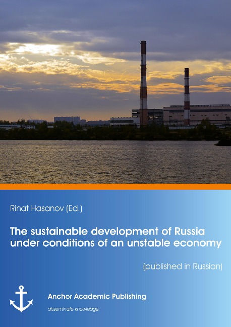 The sustainable development of Russia under conditions of an unstable economy (published in Russian) - Rinat Hasanov