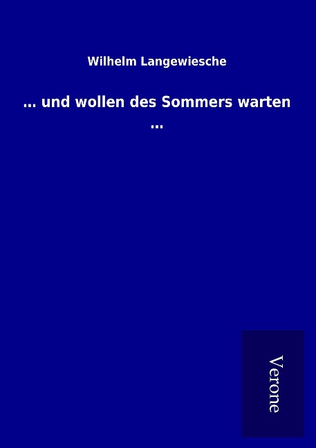 ... und wollen des Sommers warten ... - Wilhelm Langewiesche
