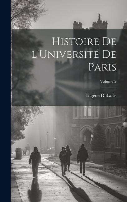 Histoire de l'Université de Paris; Volume 2 - Dubarle Eugène