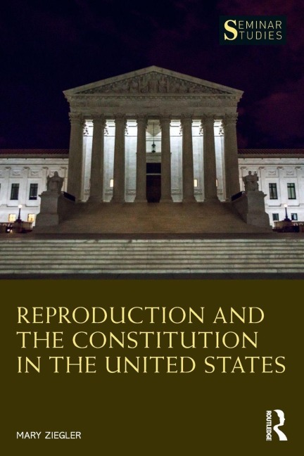 Reproduction and the Constitution in the United States - Mary Ziegler