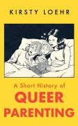 Cover-Bild zum Titel 'A Short History of Queer Parenting' von 'Kirsty Loehr'