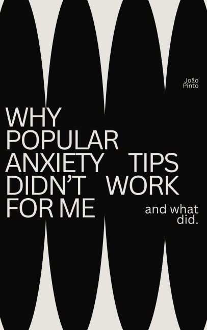 Why Popular Anxiety Tips Did Not Work for Me (And What Did) - João Pinto