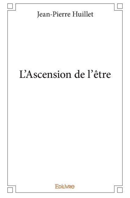 L'Ascension de l'être - Jean-Pierre Huillet