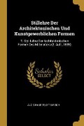 Cover-Bild zum Titel 'Stillehre Der Architektonischen Und Kunstgewerblichen Formen: T. Styl-Lehre Der Architektonischen Formen Des Mittelalters (2. Aufl., 1899)' von 'Alois Hauser, Otto Reich'