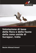 Cover-Bild zum Titel 'Valutazione di base della flora e della fauna della zona umida di Surajpur, India' von 'Nasim Ahmad Ansari'