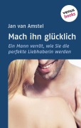 Cover-Bild zum Titel 'Mach ihn glücklich' von 'Jan van Amstel'