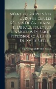 Cover-Bild zum Titel 'Mémoires Secrets Sur La Russie, Sur Les Règnes De Catherine Ii, De Paul 1er Et Sur Les Moeurs De Saint-pétersbourg À La Fin Du Xviiie Siècle...' von 'Charles-François-Philibert Masson'