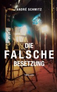 Cover-Bild zum Titel 'Die Falsche Besetzung' von 'André Schmitz'