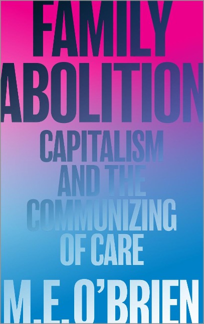 Family Abolition - M. E. O'Brien