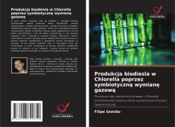 Cover-Bild zum Titel 'Produkcja biodiesla w Chlorella poprzez symbiotyczn¿ wymian¿ gazow¿' von 'Filipe Semião'