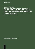 Grammatische Regeln und konversationelle Strategien - Susanne Uhmann