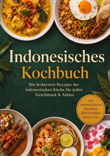Indonesisches Kochbuch: Die leckersten Rezepte der indonesischen Küche für jeden Geschmack & Anlass - inkl. Sambals & Saucen, Streetfood, Jamu-Getränken, Desserts uvm. - Maria Ota