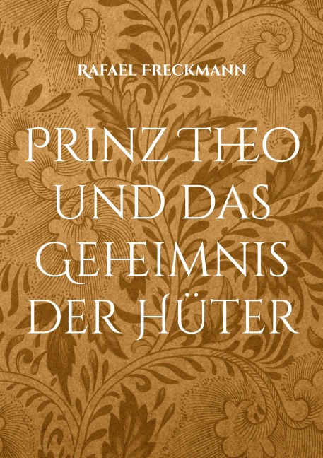 Prinz Theo und das Geheimnis der Hüter - Rafael Freckmann