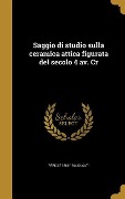 Saggio di studio sulla ceramica attica figurata del secolo 4 av. Cr - Pericle Ducati