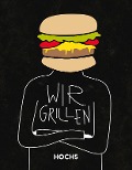 Cover-Bild zum Titel 'WIR GRILLEN' von 'Tobias Heyer, Klaus Breinig, Jörn Fischer'