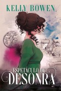 Espetáculo de desonra - Segundo livro da série Temporada de Escândalos - Kelly Bowen