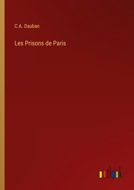 Les Prisons de Paris - C. A. Dauban