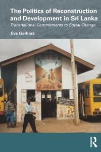 The Politics of Reconstruction and Development in Sri Lanka - Eva Gerharz