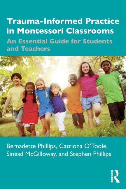 Trauma-Informed Practice in Montessori Classrooms - Bernadette Phillips, Catriona O'Toole, Sinéad McGilloway