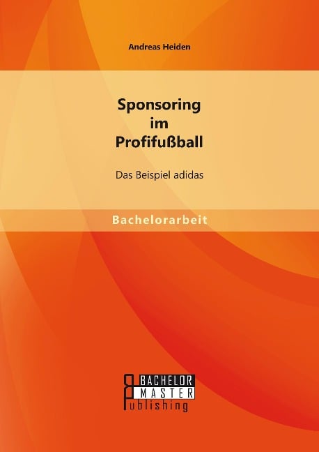 Sponsoring im Profifußball: Das Beispiel adidas - Andreas Heiden