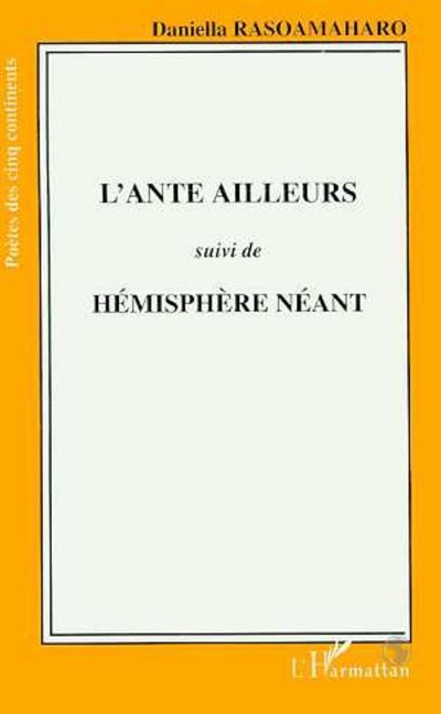 L'ante ailleurs suivi de Hémisphère néant - Rasomaharo