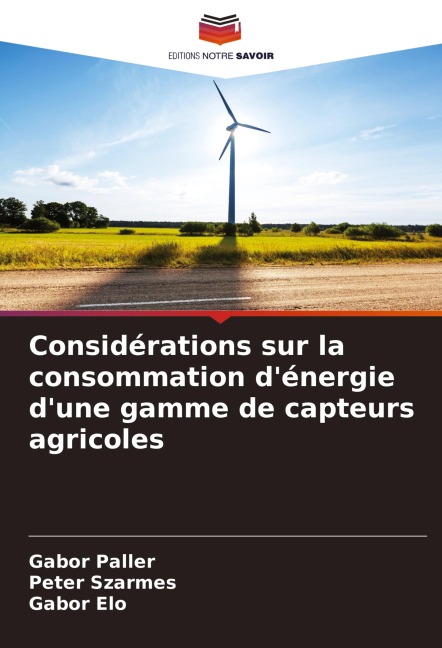 Considérations sur la consommation d'énergie d'une gamme de capteurs agricoles - Gábor Paller, Péter Szármes, Gábor Él¿