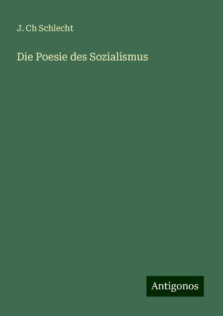 Die Poesie des Sozialismus - J. Ch Schlecht