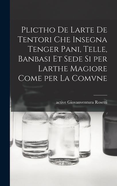 Plictho de larte de tentori che insegna tenger pani, telle, banbasi et sede si per larthe magiore come per la comvne - 