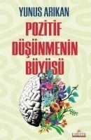 Pozitif Düsünmenin Büyüsü - Yunus Arikan