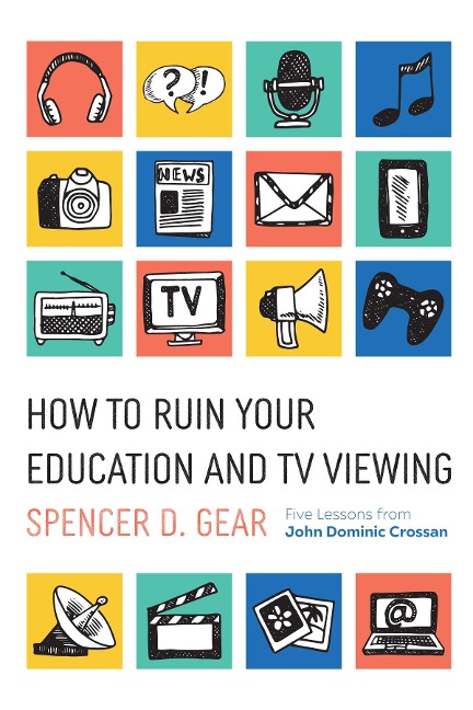 How to Ruin Your Education and TV Viewing - Spencer D. Gear