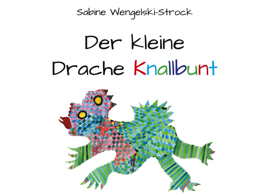 Der kleine Drache Knallbunt - Sabine Wengelski-Strock