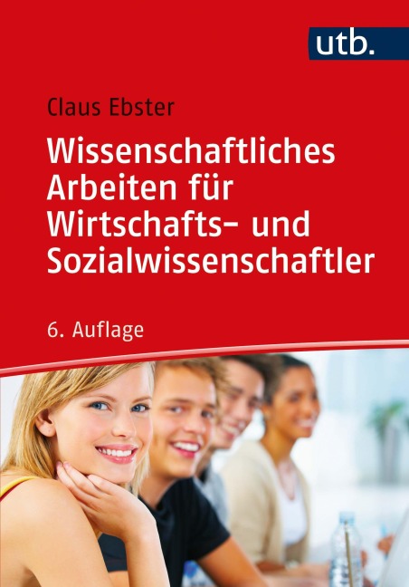Wissenschaftliches Arbeiten für Wirtschafts- und Sozialwissenschaftler - Claus Ebster