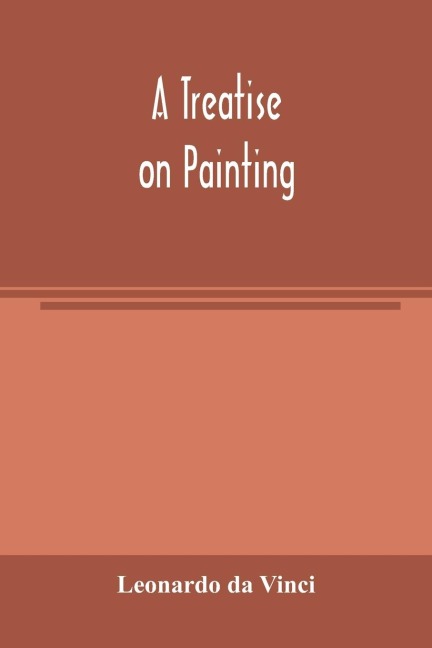A treatise on painting - Leonardo Da Vinci