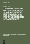 Cover-Bild zum Titel 'Terminologische Untersuchungen zur Einführung des Buchdrucks im französischen Sprachgebiet' von 'Lothar Wolf'