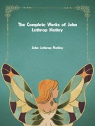 Cover-Bild zum Titel 'The Complete Works of John Lothrop Motley' von 'John Lothrop Motley'