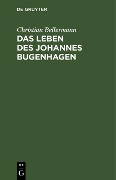 Cover-Bild zum Titel 'Das Leben des Johannes Bugenhagen' von 'Christian Bellermann'