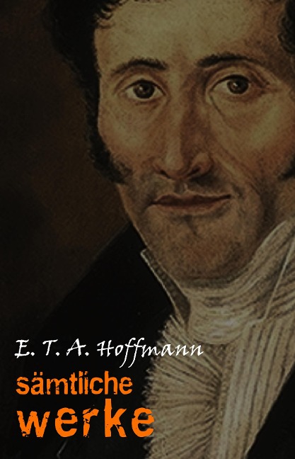 E. T. A. Hoffmann: Samtliche Werke - Hoffmann E. T. A. Hoffmann