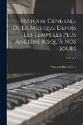 Histoire Générale De La Musique Depuis Les Temps Les Plus Anciens Jusqu'à Nos Jours; Volume 4 - François-Joseph Fétis