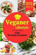 Veganer Lifestyle: 275 Rezepte ohne Tierische Produkte - Tom Ubon