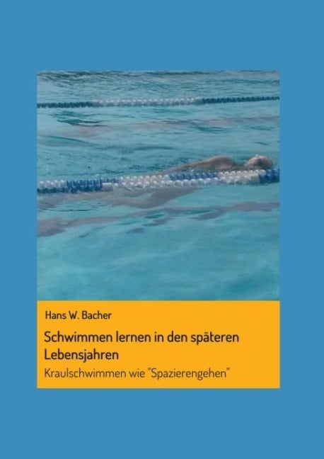 Schwimmen lernen in den späteren Lebensjahren - Hans W. Bacher