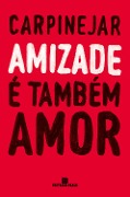 Amizade é também amor - Fabrício Carpinejar
