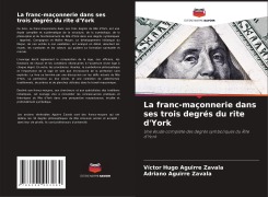 Cover-Bild zum Titel 'La franc-maçonnerie dans ses trois degrés du rite d'York' von 'Victor Hugo Aguirre Zavala, Adriano Aguirre Zavala'