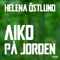 Cover-Bild zum Titel 'Aiko på jorden' von 'Helena Östlund'